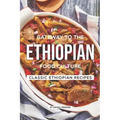 Gateway to the Ethiopian Food Culture: Classic Ethiopian Recipes
