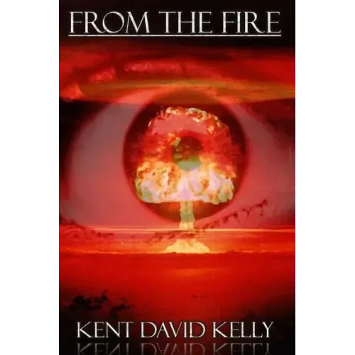 From the Fire: An Epic Saga of the Nuclear Holocaust