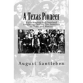 A Texas Pioneer: Early Staging And Overland Freighting Days on The Frontiers of Texas and Mexico