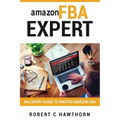 amazon FBA Expert: An Expert Guide to Master Amazon FBA