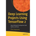 Deep Learning Projects Using Tensorflow 2: Neural Network Development with Python and Keras