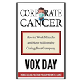 Corporate Cancer: How to Work Miracles and Save Millions by Curing Your Company