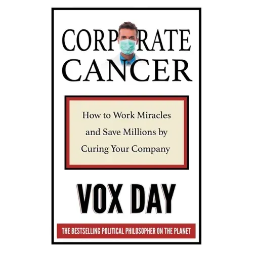 Corporate Cancer: How to Work Miracles and Save Millions by Curing Your Company