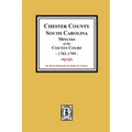 Chester County, South Carolina Minutes of the County Court, 1785-1799.