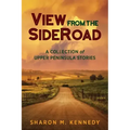 View from the SideRoad: A Collection of Upper Peninsula Stories