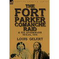 The Fort Parker Comanche Raid & its Aftermath, Texas, 1836