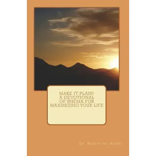 Make It Plain! A Devotional of Rhema for Maximizing Your Life
