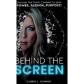 Behind the Screen: Uncover the Truth: Connect to your Power, Passion, Purpose!