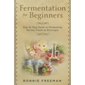 DIY Fermentation For Beginners: Step by Step Guide to Fermenting Various Foods & Beverages