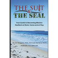 The Suit & The SEAL: Your Guide to Becoming Mission Resilient at work, home and at play