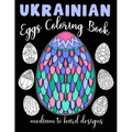 Ukrainian Eggs Coloring Book Medium To Hard Designs: Traditional Art To Relax And Get Creative