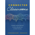 Connected Classrooms: A People-Centered Approach for Online, Blended, and In-Person Learning (Create a Positive Learning Environment for Student Engag