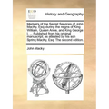 Memoirs of the Secret Services of John Macky, Esq; During the Reigns of King William, Queen Anne, and King George I. ... Published from His Original M