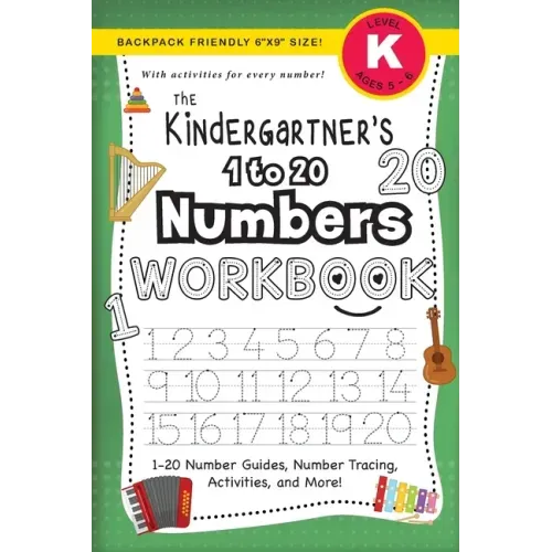 The Kindergartner's 1 to 20 Numbers Workbook: (Ages 5-6) 1-20 Number Guides, Number Tracing, Activities, and More! (Backpack Friendly 6"x9" Size)