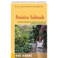 Positive Solitude: A Practical Program for Mastering Loneliness and Achieving Self-Fulfillment