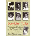 Surviving Twice: Amerasian Children of the Vietnam War