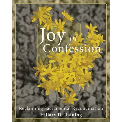 Joy in Confession: Reclaiming Sacramental Reconciliation