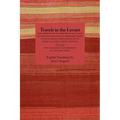 Travels in the Levant: The Observations of Pierre Belon of Le Mans on Many Singularities and Memorable Things Found in Greece, Turkey, Judaea