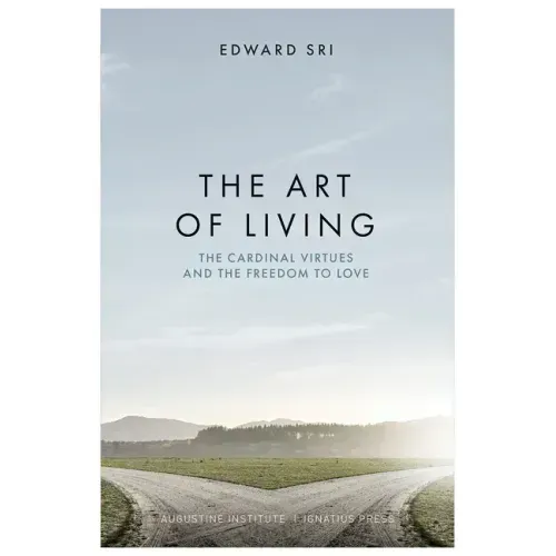 The Art of Living: The Cardinal Virtues and the Freedom to Love