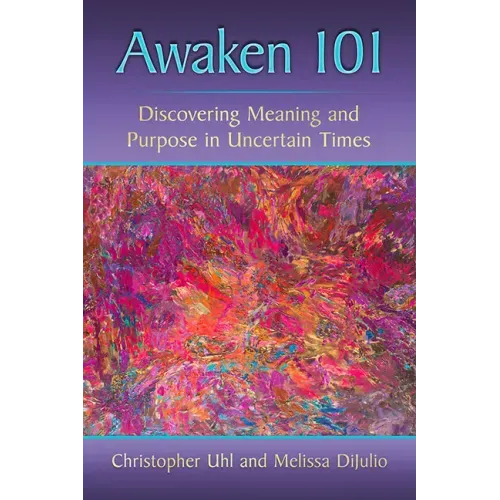 Awaken 101: Discovering Meaning and Purpose in Uncertain Times