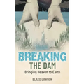 Breaking the Dam: Bringing Heaven to Earth