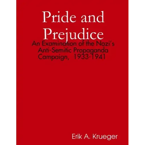 Pride and Prejudice: An Examination of the Nazi's Anti-Semitic Propaganda Campaign, 1933-1941