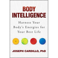 Body Intelligence: Harness Your Body's Energies for Your Best Life