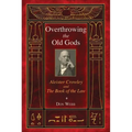 Overthrowing the Old Gods: Aleister Crowley and the Book of the Law
