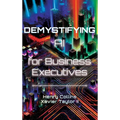 Demystifying AI for Business Executives: Leveraging the power of AI for business and personal productivity