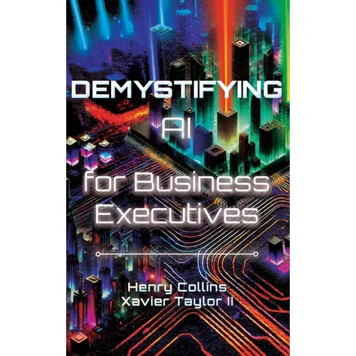 Demystifying AI for Business Executives: Leveraging the power of AI for business and personal productivity