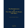 The Reminiscences of Vice Adm. Edwin B. Hooper, USN (Ret.): 1909-1986