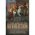 In the Time of the Revolution: Living the War of American Independence