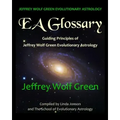Jeffrey Wolf Green Evolutionary Astrology: EA Glossary: Guiding Principles of Jeffrey Wolf Green Evolutionary Astrology
