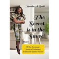 The Secret Is In The Sauce!: 60 Day Devotional To Purpose & Destiny