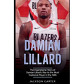 Damian Lillard: The Inspirational Story of Damian Lillard's Rise to the Most Explosive Player in the NBA