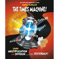The Times Machine!: Learn Multiplication and Division. . . Like, Yesterday!
