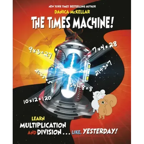 The Times Machine!: Learn Multiplication and Division. . . Like, Yesterday!