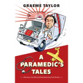 A Paramedic's Tales: Hilarious, Horrible and Heartwarming True Stories
