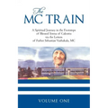 The MC Train: A Spiritual Journey in the Footsteps of Blessed Teresa of Calcutta via the Letters of Father Sebastian Vazhakala, MC - VOLUME ONE
