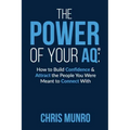 The Power of Your Aq: How To Build Confidence & Attract The People You Were Meant To Connect With