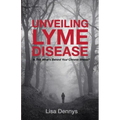 Unveiling Lyme Disease: Is This What's Behind Your Chronic Illness?