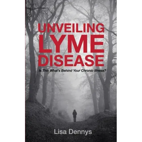 Unveiling Lyme Disease: Is This What's Behind Your Chronic Illness?