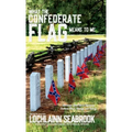 What the Confederate Flag Means to Me: Americans Speak Out in Defense of Southern Honor, Heritage, and History