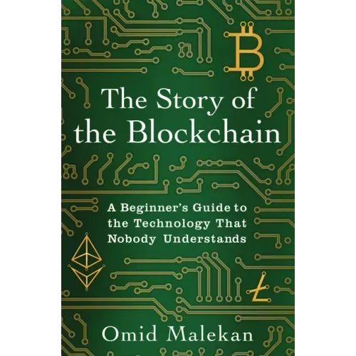 The Story of the Blockchain: A Beginner's Guide to the Technology That Nobody Understands