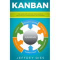 Kanban: The Complete Step-By-Step Guide to Agile Project Management with Kanban