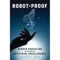 Robot-Proof: Higher Education in the Age of Artificial Intelligence