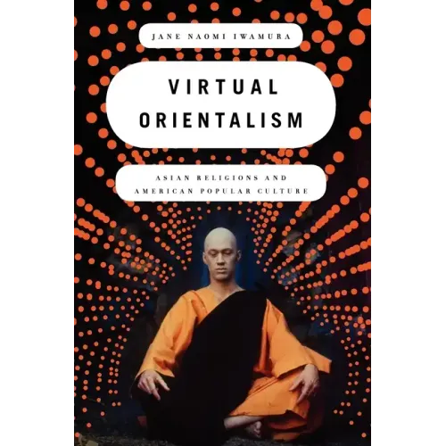 Virtual Orientalism: Asian Religions and American Popular Culture