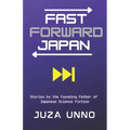Fast Forward Japan: Stories by the Founding Father of Japanese Science Fiction