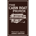 The Cabin Boat Primer (Legacy Edition): The Classic Guide Of Cabin-Life On The Water By Building, Furnishing, And Maintaining Maintaining Rustic House