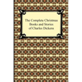 The Complete Christmas Books and Stories of Charles Dickens